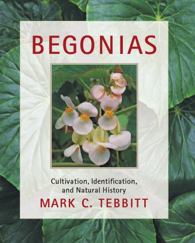 Begonias Cultivation Identification and Natural History 1st edition by Mark Tebbitt ISBN 0881927333 978-0881927337