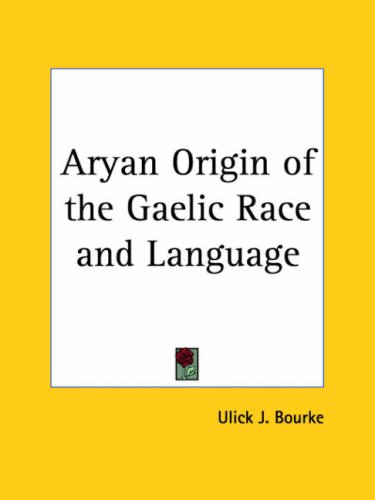 Aryan Origin Of The Gaelic Race And Language Ulick J Bourke
