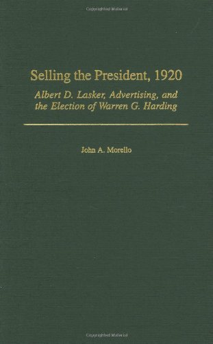 Selling The President 1920 Albert D Lasker Advertising And The Election Of Warren G Harding John Morello