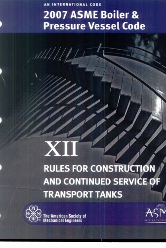 2007 Asme Boiler And Pressure Vessel Code Section Xii Rules For Construction And Continued Service Of Transport Tanks 1st Edition Asme