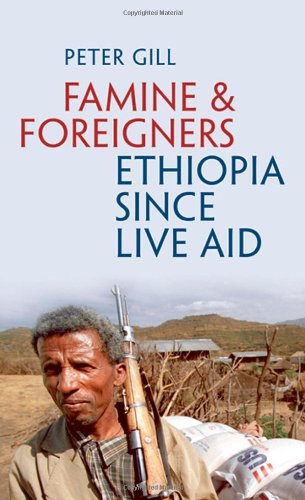 Famine And Foreigners Ethiopia Since Live Aid Peter Gill