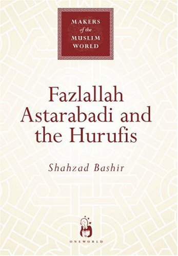 Fazlallah Astarabadi and the Hurufis 1st Edition by Shahzad Bashir ISBN 1851683852 9781851683857