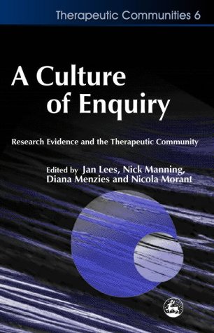 A Culture Of Enquiry Research Evidence And The Therapeutic Community Therapeutic Communities 1st Edition Jan Lees