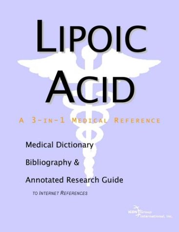 Lipoic Acid A Medical Dictionary Bibliography And Annotated Research Guide To Internet References Icon Health Publications