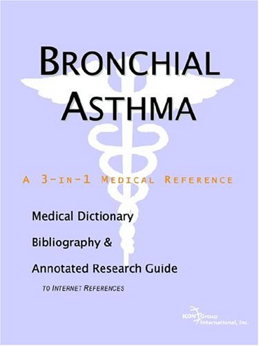 Bronchial Asthma A Medical Dictionary Bibliography And Annotated Research Guide To Internet References Icon Health Publications
