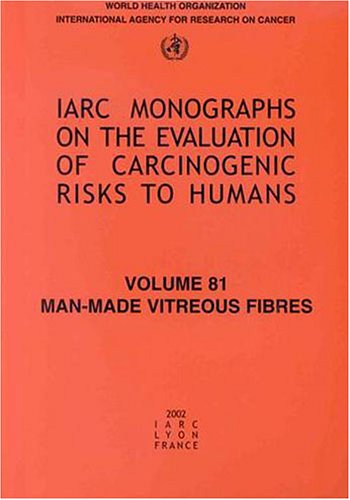 Manmade Vitreous Fibres Iarc Monographs On The Evaluation Of Carcinogenic Risks To H 1st Edition Iarc