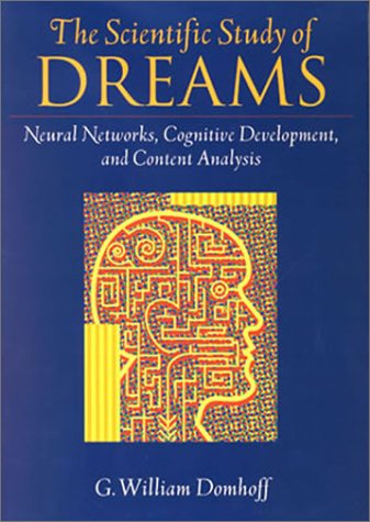 The Scientific Study Of Dreams Neural Networks Cognitive Development And Content Analysis 1st Edition G William Domhoff