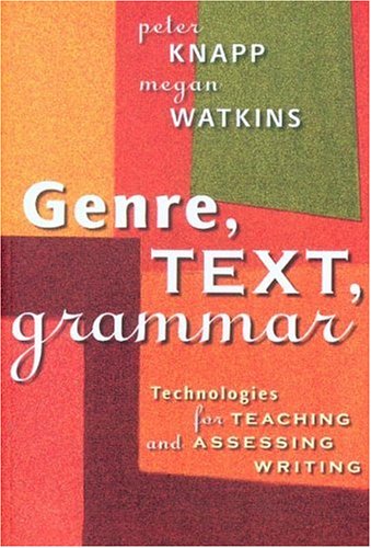 Genre Text Grammar Technologies For Teaching And Assessing Writing Peter Knapp