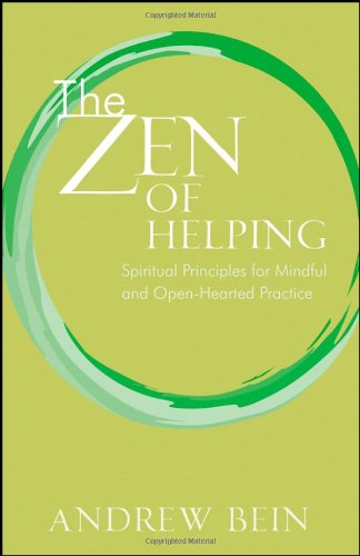 The Zen Of Helping Spiritual Principles For Mindful And Openhearted Practice 1st Edition Andrew Bein