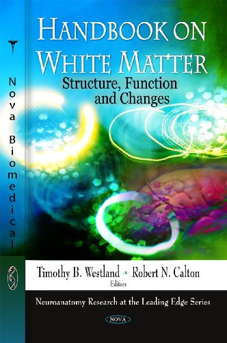 Handbook On White Matter Structure Function And Changes Neuroanatomy Research At The Leading Edge 1st Edition Timothy B Westland