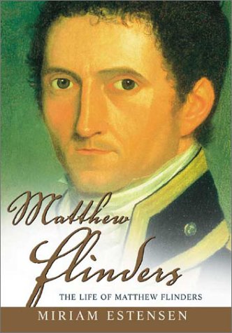 Matthew Flinders The Life Of Matthew Flinders First Edition Miriam Estensen