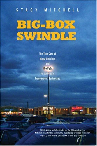 Bigbox Swindle The True Cost Of Megaretailers And The Fight For Americas Independent Businesses Annotated Edition Stacy Mitchell