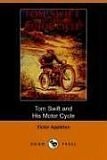 Tom Swift And His Motorcycle Or Fun And Adventures On The Road The First Book In The Tom Swift Series Victor Appleton