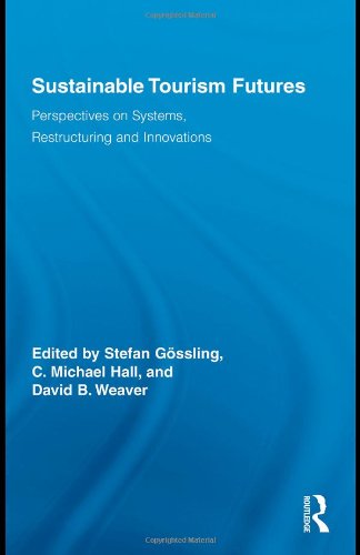 Sustainable Tourism Futures Perspectives On Systems Restructuring And Innovations Routledge Advances In Tourism 1st Edition Stefan Gssling