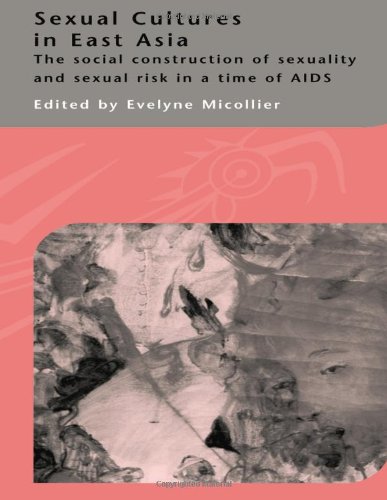 Sexual Cultures In East Asia The Social Construction Of Sexuality And Sexual Risk In A Time Of Aids 1st Edition Evelyne Micollier