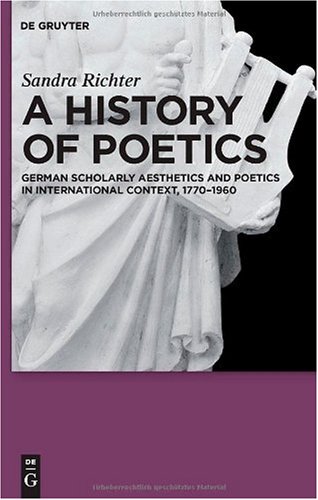 A History Of Poetics German Scholarly Aesthetics And Poetics In International Context 17701960 1st Edition Sandra Richter
