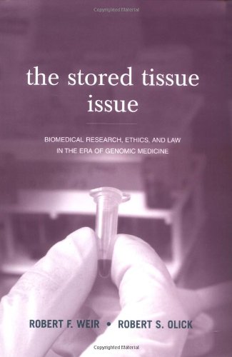 The Stored Tissue Issue Biomedical Research Ethics And Law In The Era Of Genomic Medicine 1st Edition Robert F Weir