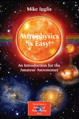 Astrophysics Is Easy An Introduction For The Amateur Astronomer 1st Mike Inglis