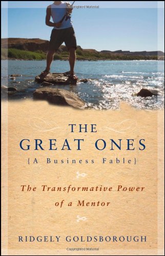 The Great Ones The Transformative Power Of A Mentor 1st Edition Ridgely Goldsborough