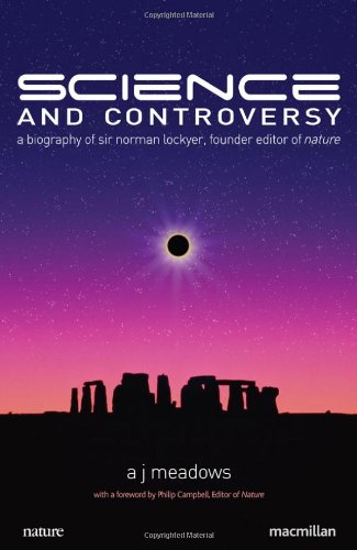 Science And Controversy A Biography Of Sir Norman Lockyer Founder Editor Of Nature Macmillan Science Second Edition A J Meadows