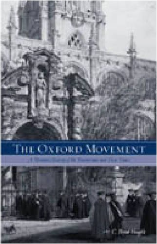 The Oxford Movement A Thematic History Of The Tractarians And Their Times First Edition C Brad Faught