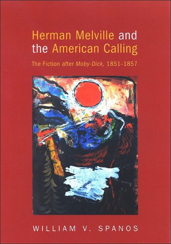 Herman Melville And The American Calling The Fiction After Mobydick 18511857 William V Spanos