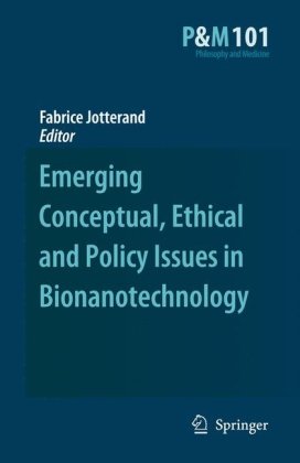 Emerging Conceptual Ethical And Policy Issues In Bionanotechnology Philosophy And Medicine 1st Edition Fabrice Jotterand