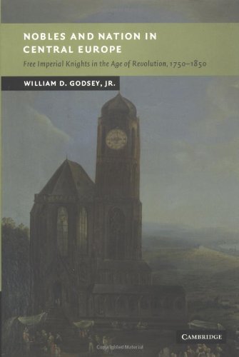 Nobles And Nation In Central Europe Free Imperial Knights In The Age Of Revolution 17501850 New Studies In European History Jr