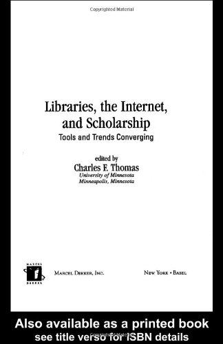 Libraries the Internet and Scholarship Tools and Trends Converging 1st Edition by Charles F Thomas ISBN 0824707729 9780824707729