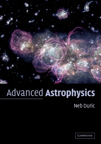 Advanced Astrophysics 1st Edition by Neb Duric ISBN 0521525713 978-0521525718
