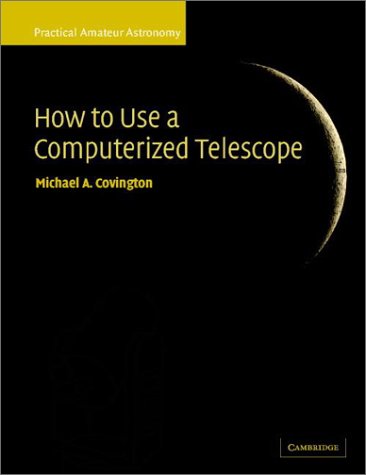 How To Use A Computerized Telescope Practical Amateur Astronomy Volume 1 Practical Amateur Astronomy Michael A Covington