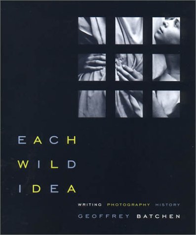 Each Wild Idea Geoffrey Batchen