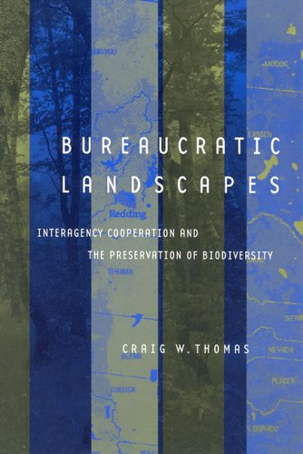 Bureaucratic Landscapes Interagency Cooperation And The Preservation Of Biodiversity Politics Science And The Environment Craig W Thomas