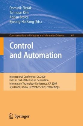 Control And Automation International Conference Ca 2009 Held As Part Of The Future Generation Information Technology Conference Ca 2009 Jeju Island In Computer And Information Science 1st Edition Dominik Slezak