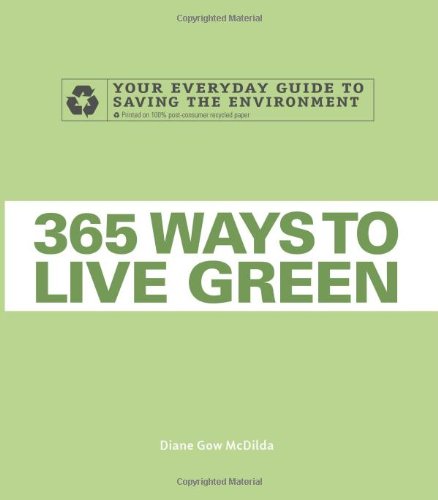 365 Ways To Live Green Your Everyday Guide To Saving The Environment Diane Gow Mcdilda