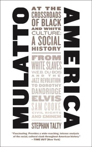 Mulatto America At The Crossroads Of Black And White Culture A Social History Stephan Talty