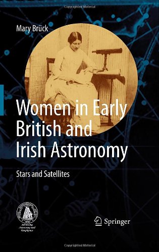 Women In Early British And Irish Astronomy Stars And Satellites 1st Edition Mary Brck Auth
