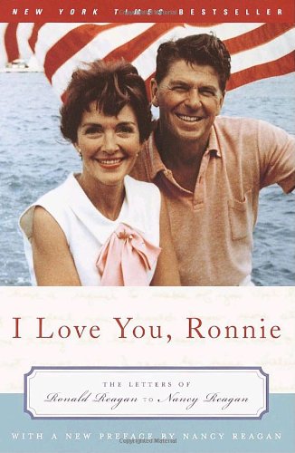 I Love You Ronnie The Letters Of Ronald Reagan To Nancy Reagan 1st Nancy Reagan