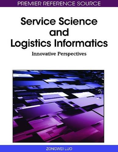 Service Science And Logistics Informatics Innovative Perspectives Premier Reference Source First Zongwei Luo