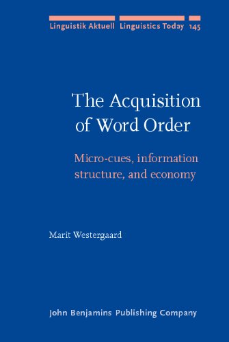 The Acquisition Of Word Order Microcues Information Structure And Economy Marit Westergaard