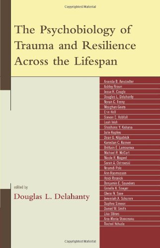 The Psychobiology Of Trauma And Resilience Across The Lifespan 1st Edition Douglas Delahanty Editor