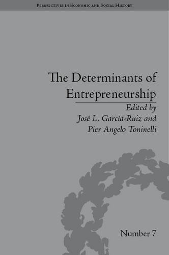 Determinants Of Entrepreneurship Perspectives In Economic And Social History Jose L Garciaruiz