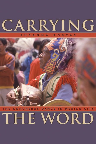 Carrying The Word The Concheros Dance In Mexico City Mesoamerican Worlds Susanna Rostas
