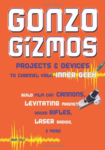 Gonzo Gizmos Projects Devices To Channel Your Inner Geek Simon Field