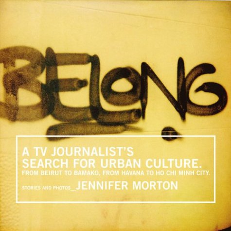 Belong A Tv Journalists Search For Urban Culture From Beirut To Bamako From Havana To Ho Chi Minh City Jennifer Morton