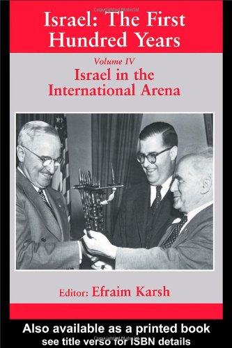Israel The First Hundred Years Volume 4 Israel In The International Arena New Edition Efraim Karsh
