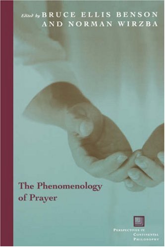 The Phenomenology Of Prayer Perspectives In Continental Philosophy 3rd Edition Bruce Benson