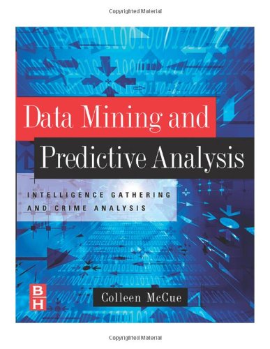 Data Mining And Predictive Analysis Intelligence Gathering And Crime Analysis 1st Edition Colleen Mccue
