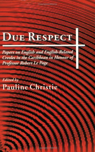 Due Respect Essays On English And Englishrelated Creoles In The Caribbean In Honour Of Professor Robert Le Page Pauline Christie
