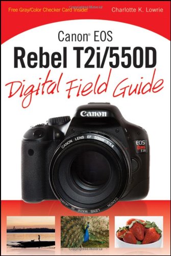 Canon Eos Rebel T2i 550d Digital Field Guide 1st Edition Charlotte K Lowrie